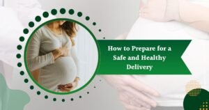 How to Prepare for a Safe and Healthy Delivery
