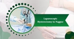 Laparoscopic Hysterectomy in Nagpur | Dr. Manasi Thakur