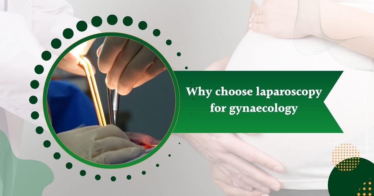 why choose laparoscopy for gynaecology